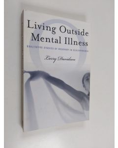 Kirjailijan Larry Davidson käytetty kirja Living Outside Mental Illness - Qualitative Studies of Recovery in Schizophrenia