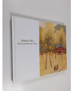 Kirjailijan Juhani Aho käytetty kirja Dies und das aus Tirol