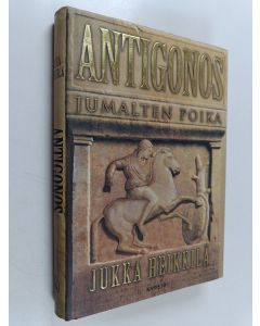 Kirjailijan Jukka M. Heikkilä käytetty kirja Antigonos, jumalten poika