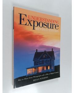 Kirjailijan Bryan Peterson käytetty kirja Understanding exposure : how to shoot great photographs with a film or digital camera