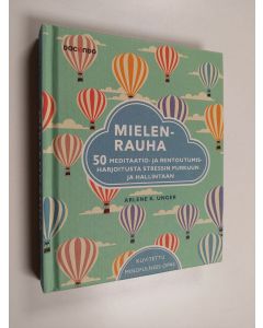 Kirjailijan Arlene K. Unger käytetty kirja Mielenrauha : 50 meditaatio- ja rentoutumisharjoitusta stressin purkuun ja hallintaan - Kuvitettu mindfulness-opas