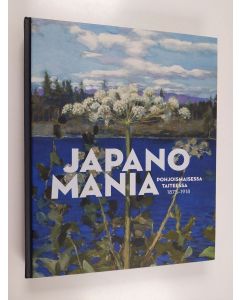 käytetty kirja Japanomania pohjoismaisessa taiteessa : 1875-1918