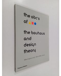 Kirjailijan Ellen Lupton käytetty kirja The ABCs of : the Bauhaus and design theory
