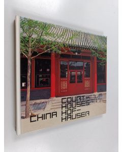 Kirjailijan Werner Blaser käytetty kirja Courtyard house in China : tradition and present Hofhaus in China : Tradition und Gegenwart