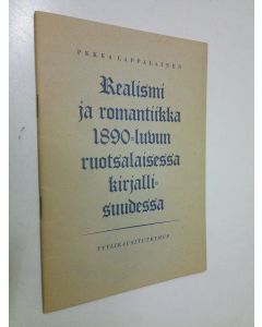 Kirjailijan Pekka Lappalainen käytetty teos Realismi ja romantiikka 1890-luvun ruotsalaisessa kirjallisuudessa : tyylikausitutkimus