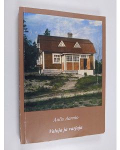 Kirjailijan Aulis Aarnio käytetty kirja Valoja ja varjoja