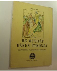 Kirjailijan Esko Haapa käytetty teos He menivät hänen tykönsä : Matteuksen evankeliumin lukuopas