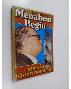 Kirjailijan Harry Hurwitz käytetty kirja Menahem Begin - mies ja hänen maansa