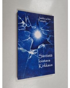Kirjailijan Jaakko Pirttiaho & Iiris Pirttiaho käytetty kirja Säröistä loistava kirkkaus