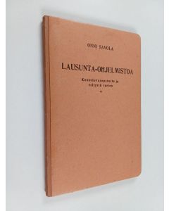 Kirjailijan Onni Savola käytetty kirja Lausunta-ohjelmistoa - kaunoluvunopetusta ja esitystä varten