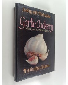 Kirjailijan Martha Rose Shulman käytetty kirja Garlic Cookery