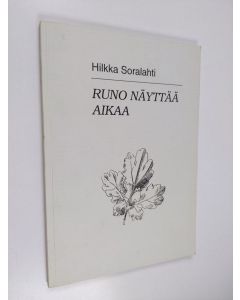 Kirjailijan Hilkka Soralahti käytetty kirja Runo näyttää aikaa