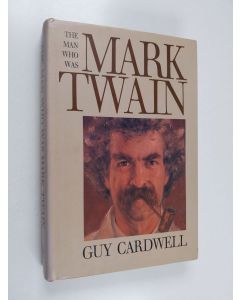 Kirjailijan Guy Cardwell käytetty kirja The man who was Mark Twain : images and ideologies