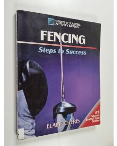 Kirjailijan Elaine Cheris käytetty kirja Fencing : Steps to Success