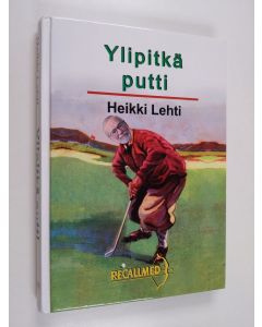 Kirjailijan Heikki Lehti käytetty kirja Ylipitkä putti