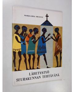 Kirjailijan Marja-Liisa Swantz käytetty teos Lähetystyö seurakunnan tehtävänä