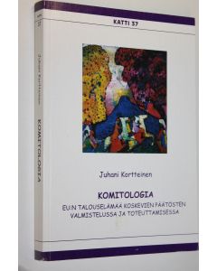Kirjailijan Juhani Kortteinen käytetty kirja Komitologia EU:n talouselämää koskevien päätösten valmistelussa ja toteuttamisessa