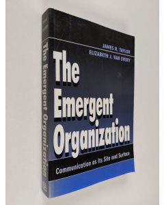 Kirjailijan James R. Taylor & Elizabeth J. Van Every käytetty kirja The Emergent Organization: Communication As Its Site and Surface