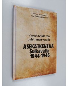Kirjailijan Hannu Soikkanen käytetty kirja Asekätkentää Sulkavalla 1944-1946 - Varustautumista pahimman varalle