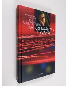 Kirjailijan Olli Valtonen käytetty kirja Kaikki kääntyy hyväksi : kirjoituksia eksyville