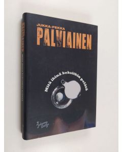 Kirjailijan Jukka-Pekka Palviainen käytetty kirja Mitä ikinä keksitkin pelätä