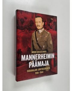 Kirjailijan Mikko Karjalainen käytetty kirja Mannerheimin päämaja : sodanajan johtoesikunta 1918-1944