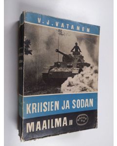 Kirjailijan Väinö J. Vatanen käytetty kirja Kriisien ja sodan maailma 2 : Maailman tapahtumat vv 1940-1942 : sota etsii toista rintamaa - Tanskan miehitys ja Norjan sota - Saksan voitto lännessä : ilmasota ja merisota : Itä-Afrikan ja Libyan taistelut : S