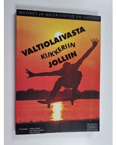 Kirjailijan Lasse Siurala & Kari Paakkunainen ym. käytetty kirja Valtiolaivasta kiikkeriin jolliin? Nuoret ja nuorisotyö 90-luvulla