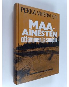 Kirjailijan Pekka Vihervuori käytetty kirja Maa-ainesten ottaminen ja suojelu