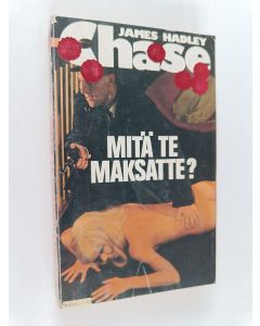 Kirjailijan James Hadley Chase käytetty kirja Mitä te maksatte?