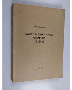 Kirjailijan Timo Teerisuo käytetty kirja Aarre Merikannon ooppera Juha
