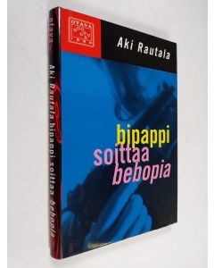 Kirjailijan Aki Rautala käytetty kirja Bipappi soittaa bebopia : rikosromaani