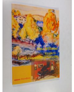 Kirjailijan Irma Willman käytetty kirja Urajärvi - koti kauneudelle ja aatteille : kirjailijoita Urajärven kulttuuriympäristössä