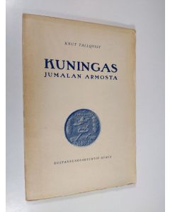 Kirjailijan Carl Blink käytetty kirja Kuningas Jumalan armosta : Kustaa II Aadolf ja hänen aikalaisensa : historiallis-romanttinen kuvaus 1
