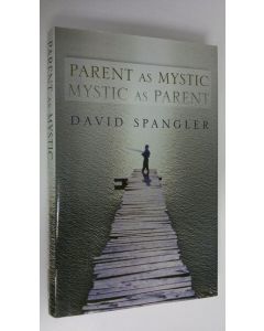 Kirjailijan David Spangler käytetty kirja Parent as mystic, mystic as parent
