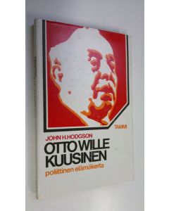 Kirjailijan John H. Hodgson käytetty kirja Otto Wille Kuusinen : poliittinen elämänkerta