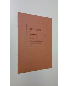 käytetty teos Lehrplan fur den Unterricht in evangelischer Religionslehre an den Höheren Schulen in Bayern