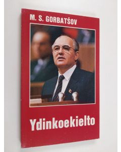 Kirjailijan Mihail Gorbatsov käytetty kirja Ydinkoekielto : valikoima NKP:n keskuskomitean pääsihteerin puheita ja lausuntoja ydinkokeiden lopettamisesta (tammikuu-syyskuu 1986)