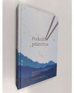 Kirjailijan Vuokko Vänskä käytetty kirja Puikoilla poimittua : tunteita ja tarinoita Japanista