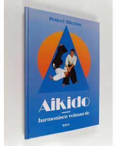 Kirjailijan Petteri Silenius käytetty kirja Aikido : harmonisen voiman tie