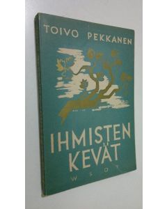 Kirjailijan Toivo Pekkanen käytetty kirja Ihmisten kevät : novelli