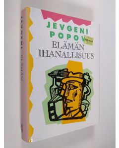 Kirjailijan Jevgeni Popov käytetty kirja Elämän ihanallisuus : lukuja "romaani-lehdestä", jota ei aloiteta eikä saada valmiiksi ikinä