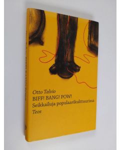 Kirjailijan Otto Talvio käytetty kirja Biff! Bang! Pow! : seikkailuja populaarikulttuurissa
