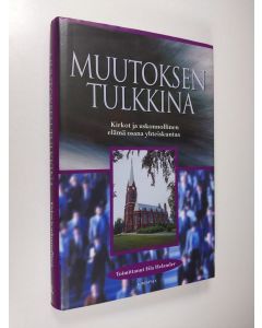 Tekijän Eila Helander  käytetty kirja Muutoksen tulkkina : kirkot ja uskonnollinen elämä osana yhteiskuntaa