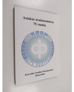 Kirjailijan Lauri Puhakka käytetty kirja Asiakas avainasemassa 75 vuotta : Kouvolan Seudun Osuuspankki