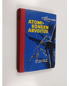 Kirjailijan Eric Leyland & T. E. Scott-Chard käytetty kirja Atomikoneen arvoitus : Hunter Hawkin lentoseikkailuja 2