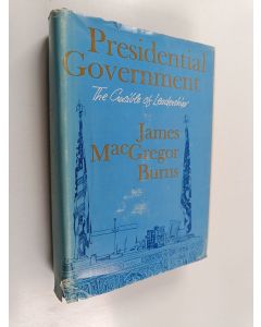 Kirjailijan James MacGregor Burns käytetty kirja Presidential Government - The Crucible of Leadership