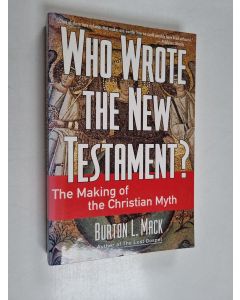 Kirjailijan Burton L. Mack käytetty kirja Who wrote the New Testament? : the making of the Christian myth
