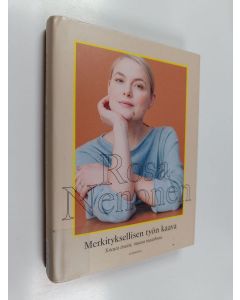 Kirjailijan Rosa Nenonen käytetty kirja Merkityksellisen työn kaava : toteuta itseäsi, muuta maailmaa