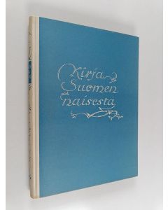 käytetty kirja Kirja Suomen naisesta (Rakastava sydän) : hänen pyrkimyksistään, vastoinkäymisistään ja saavutuksistaan Minna Canthista - herättäjästä ja tienviitoittajasta - meidän päiviimme saakka